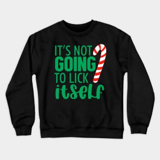 It's Not Going To Lick Itself Christmas Crewneck Sweatshirt